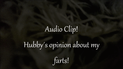 AUDIO Clip - Hubby´s opinion about my farts